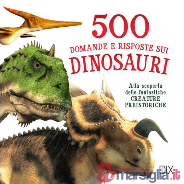 500 domande e risposte sui dinosauri