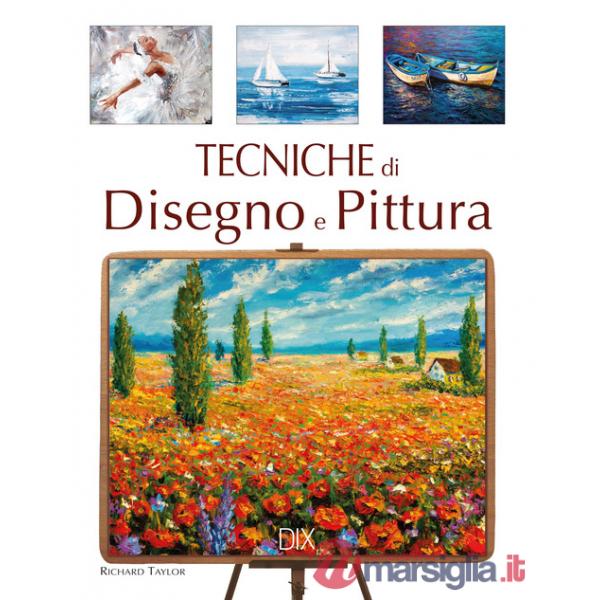 Tecniche di disegno e di pittura. Ediz. a colori