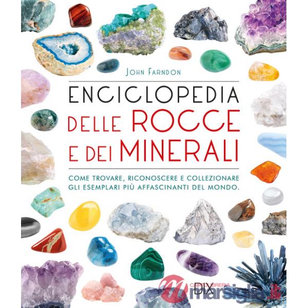 Enciclopedia delle rocce e dei minerali. Come trovare, riconoscere e collezionare gli esemplari più affascinanti al mondo