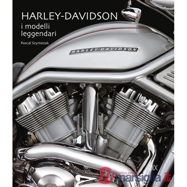 Harley-Davidson. I modelli leggendari. Ediz. a colori