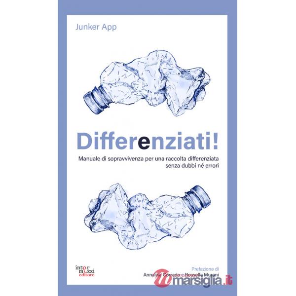 Differenziati! Manuale di sopravvivenza per una raccolta differenziata senza dubbi né errori