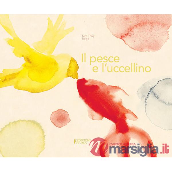 Pesce e l'uccellino. Ediz. a colori (Il)