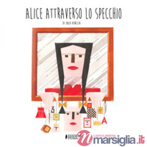 Alice attraverso lo specchio. Ediz. illustrata