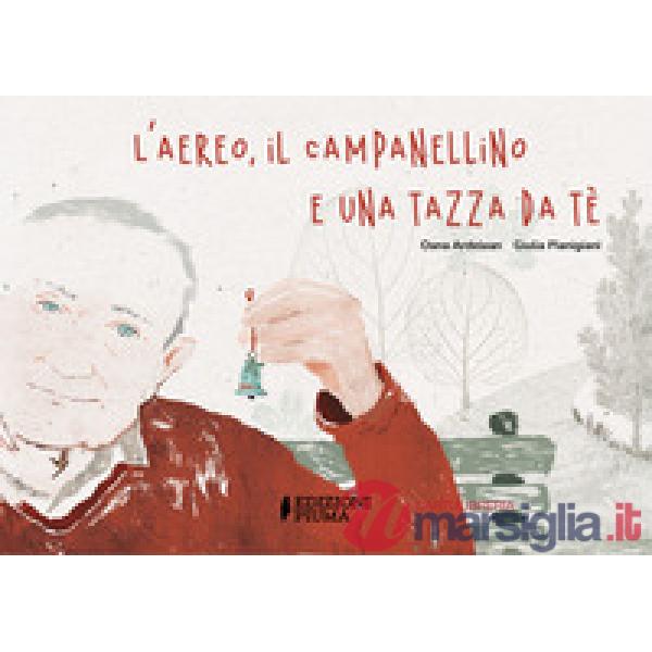 Aereo, il campanellino e una tazza da té. Ediz. a colori (L')