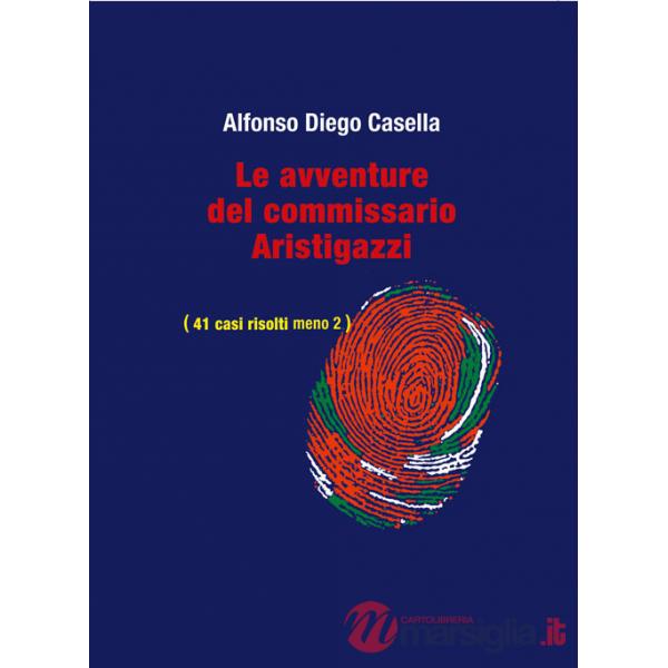 Avventure del Commissario Aristigazzi. (41 casi risolti meno 2) (Le)