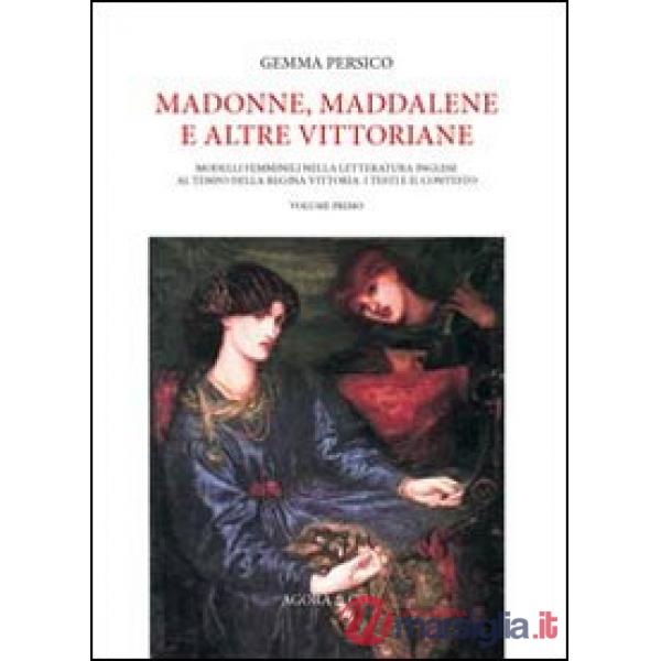 Madonne, Maddalene e altre vittoriane. Modelli femminili nella letteratura inglese al tempo della regina Vittoria: i testi e il 