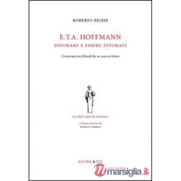 E.T.A. Hoffmann. Divorare e essere divorati. Conversazioni filosofiche su una scrittura