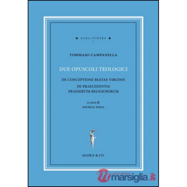 Due opuscoli teologici. De conceptione beatae virginis de praecedentia praeserti