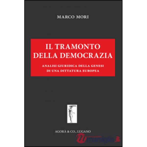 Tramonto della democrazia. Analisi giuridica della genesi di una dittatura europea (Il)