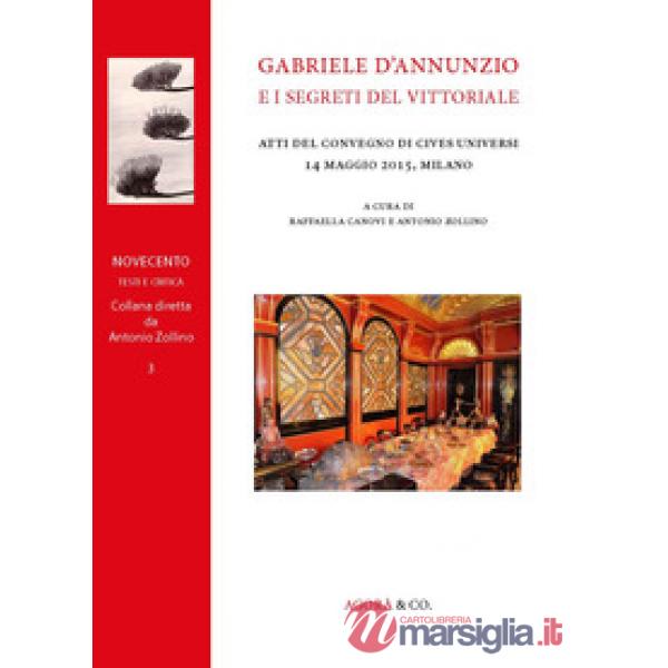 Gabriele d'Annunzio e i segreti del Vittoriale. Atti del Convegno di Cives Unive