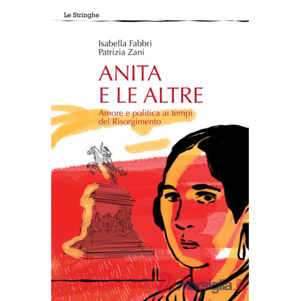 Anita e le altre. Amore e politica ai tempi del Risorgimento