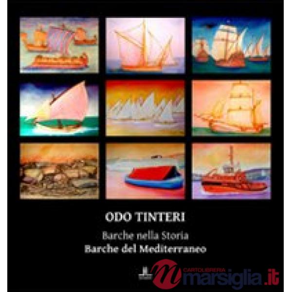Odo Tinteri. Barche nella storia. Barche del Mediterraneo. Catalogo della mostra. Ediz. illustrata