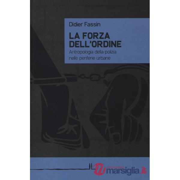 Forza dell'ordine. Antropologia della polizia nelle periferie urbane (La)