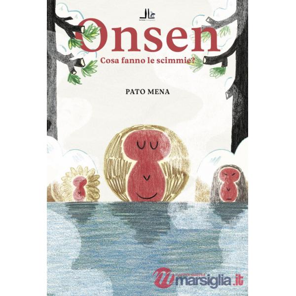 Onsen. Cosa fanno le scimmie? Ediz. illustrata