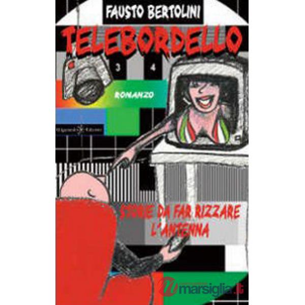 Telebordello. Storie da far rizzare l'antenna. Con Libro in brossura