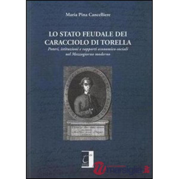 Lo stato feudale dei Caracciolo di Torella. Poteri, istituzioni e rapporti economico-sociali nel mezzogiorno moderno