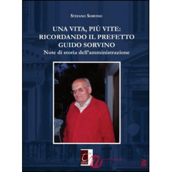 Una vita, più vite: ricordando il prefetto Guido Sorvino. Note di storia dell'amministrazione