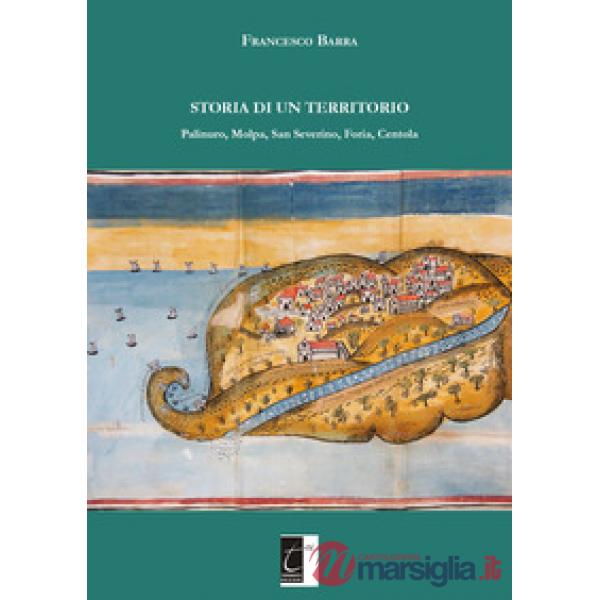 Storia di un territorio. Palinuro, Molpa, San Severino, Foria, Centola