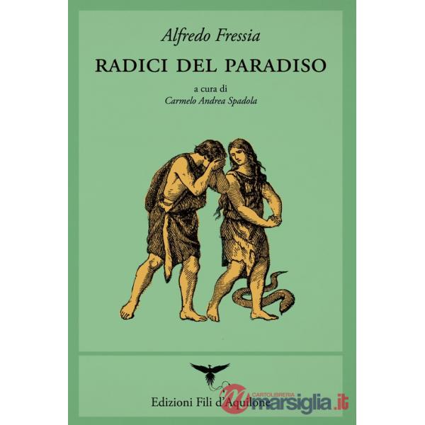 Radici del paradiso (poesie 1998-2017). Testo spagnolo a fronte