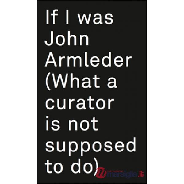 If I was John Armleder. Ediz. illustrata