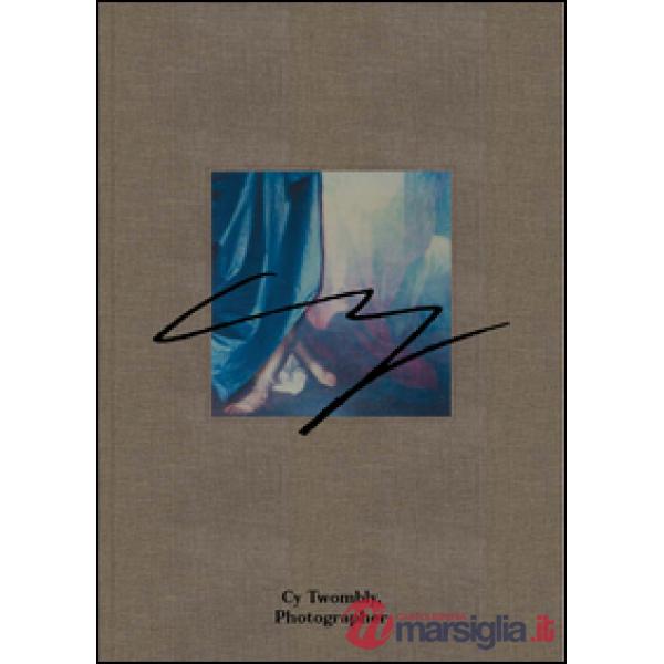 Cy Twombly, photographer. Ediz. illustrata