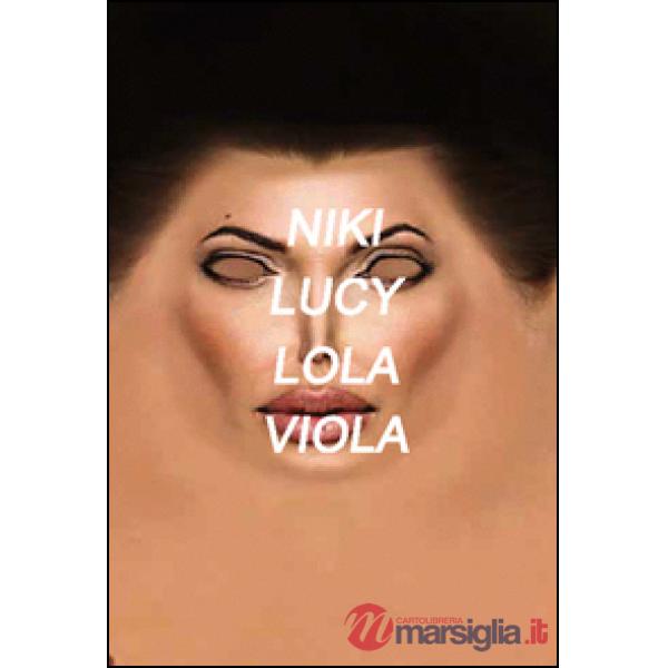 Niki, Lucy, Lola, Viola. Ediz. illustrata