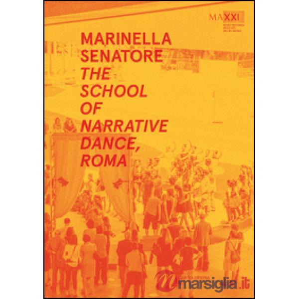 Marinella Senatore. The school of narrative dance, Roma. Ediz. multilingue