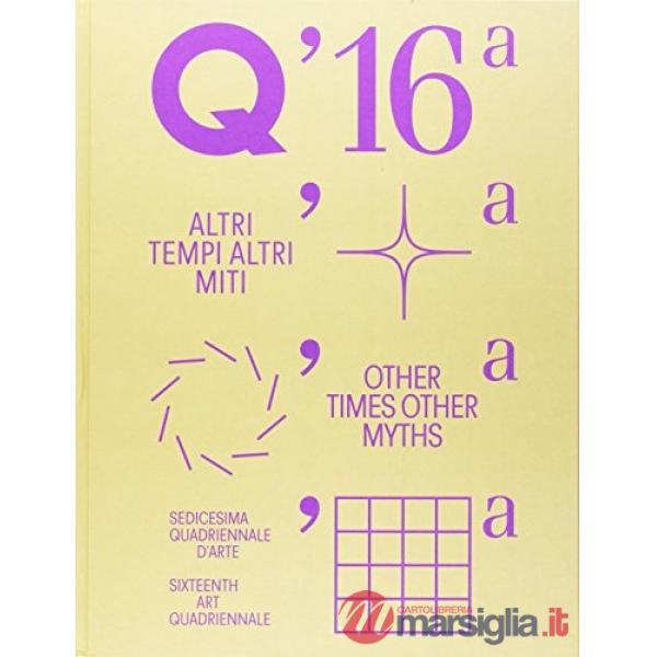 Sedicesima Quadriennale d'arte. Altri tempi, altri miti. Appendice. Ediz. italiana e inglese