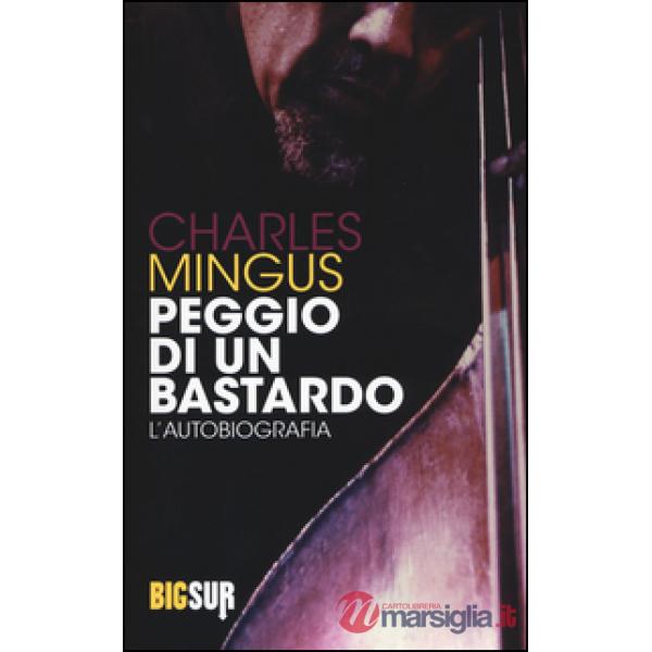 Peggio di un bastardo. L'autobiografia