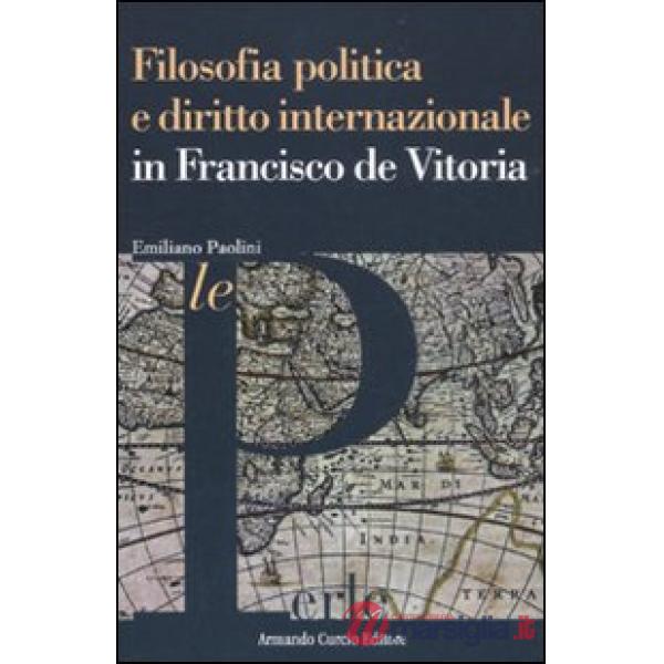 Filosofia politica e diritto internazionale in Francisco de Vitoria