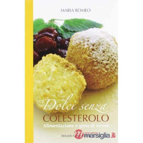 Dolci senza colesterolo. I segreti dell'alimentazione salutare