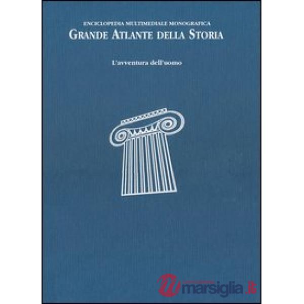Grande atlante della storia. L'avventura dell'uomo. Enciclopedia multimediale monografica. Ediz. illustrata