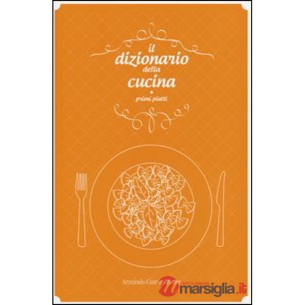 Dizionario della cucina. Primi piatti (Il)