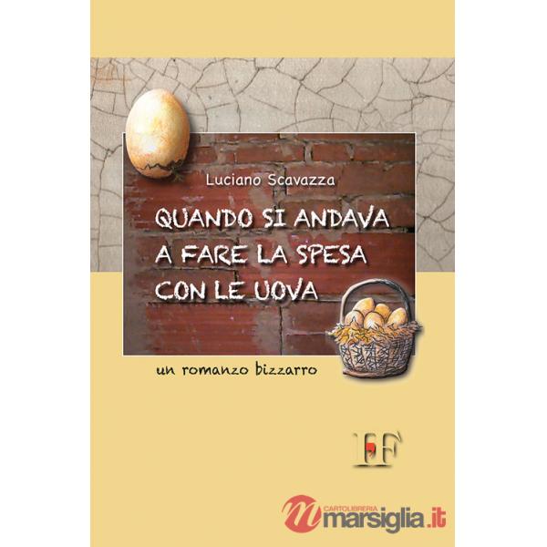 Quando si andava a fare la spesa con le uova. Un romanzo bizzarro