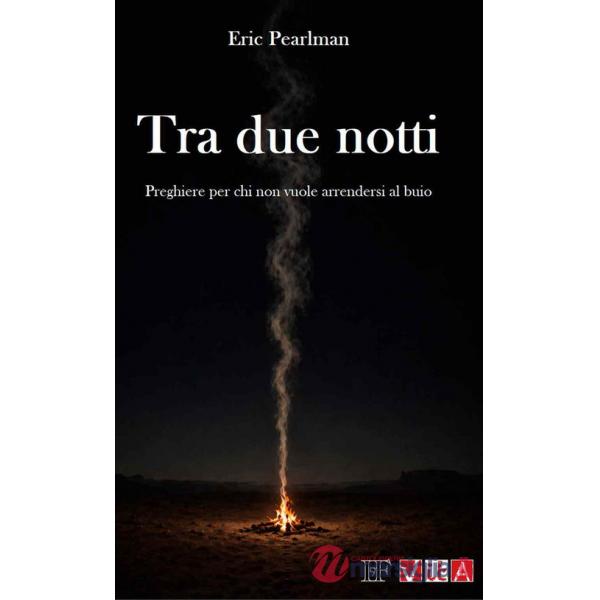 Tra due notti. Preghiere per chi non vuole arrendersi al buio. Nuova ediz.