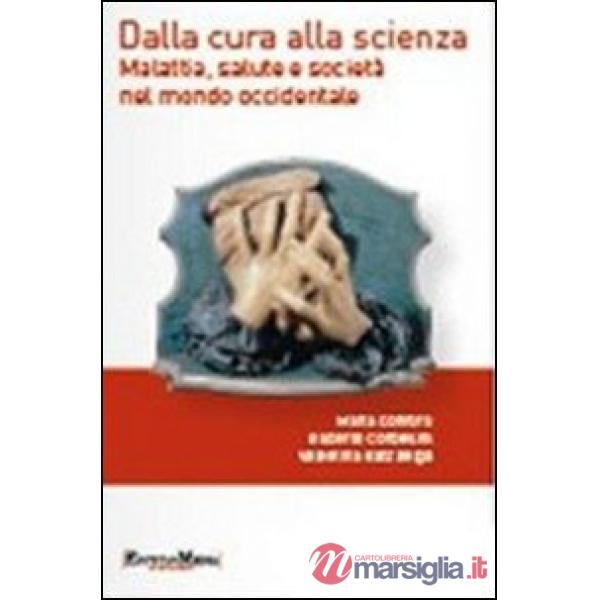 Dalla cura alla scienza. Malattia, salute e società nel mondo occidentale. Con contenuti multimediali