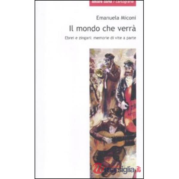 Mondo che verrà. Ebrei e zingari memorie di vite a parte (Il)