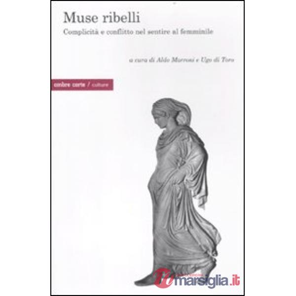 Muse ribelli. Complicità e conflitto nel sentire al femminile