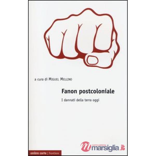 Fanon postcoloniale. I dannati della terra oggi