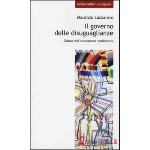 Governo delle disuguaglianze. Critica dell'insicurezza neoliberista (Il)