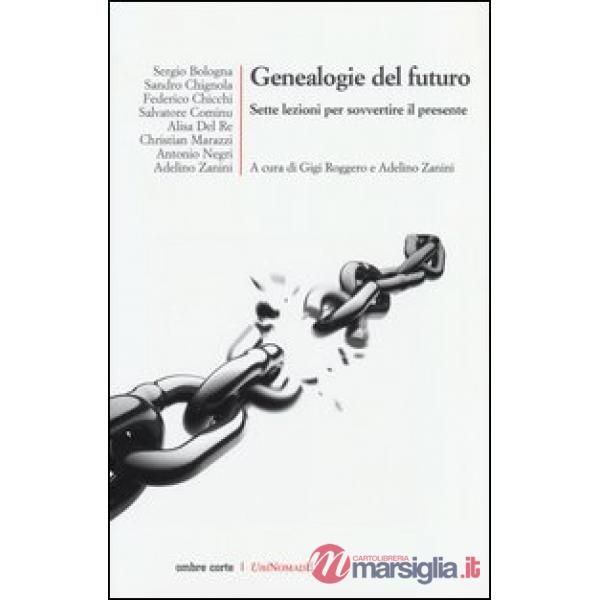 Genealogie del futuro. Sette lezioni per sovvertire il presente
