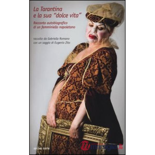 Tarantina e la sua «dolce vita». Racconto autobiografico di un femminiello napol