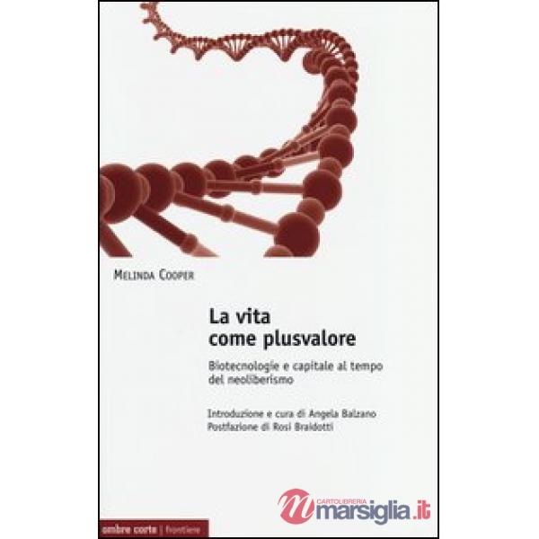 Vita come plusvalore. Biotecnologie e capitale al tempo del neoliberismo (La)