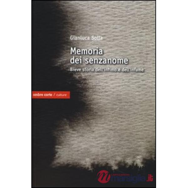 Memoria dei senzanome. Breve storia dell'infimo e dell'infame
