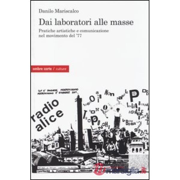Dai laboratori alle masse. Pratiche artistiche e comunicazione nel movimento del '77