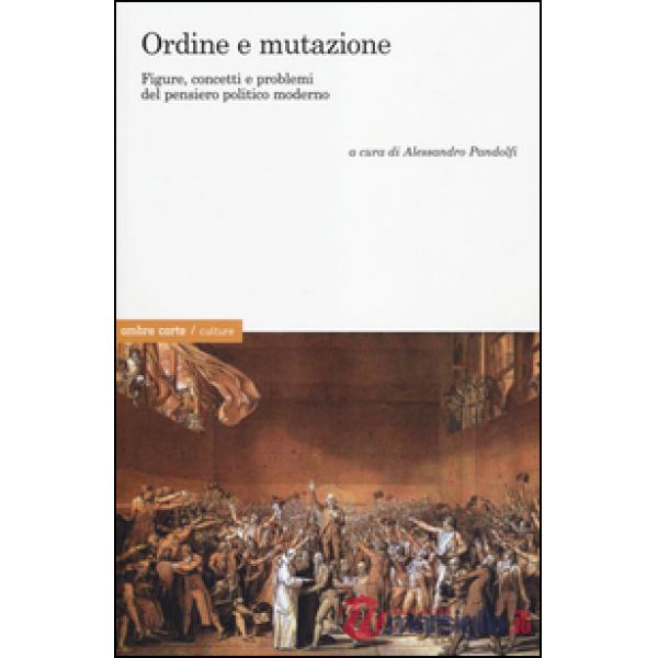 Ordine e mutazione. Figure, concetti e problemi del pensiero politico moderno