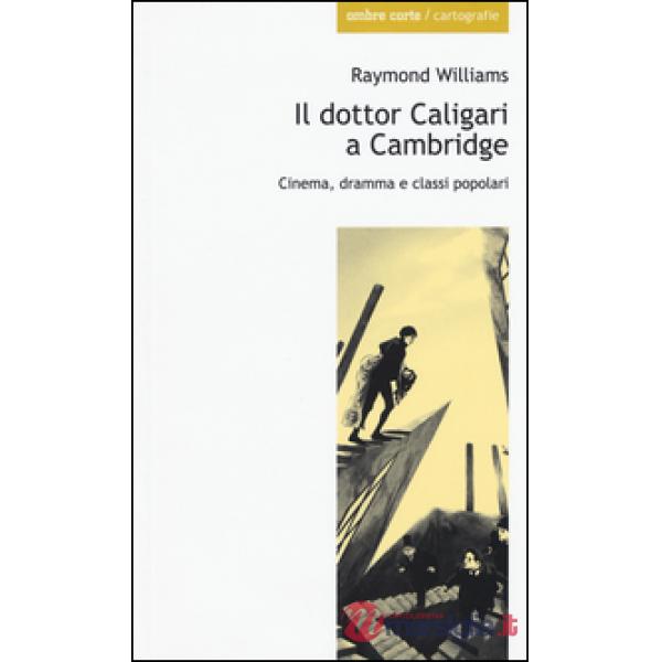 Dottor Caligari a Cambridge. Cinema, dramma e classi popolari (Il)