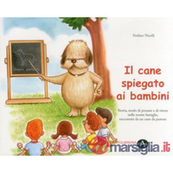 Cane spiegato ai bambini. Storia, modo di pensare e di vivere nelle nostre famig