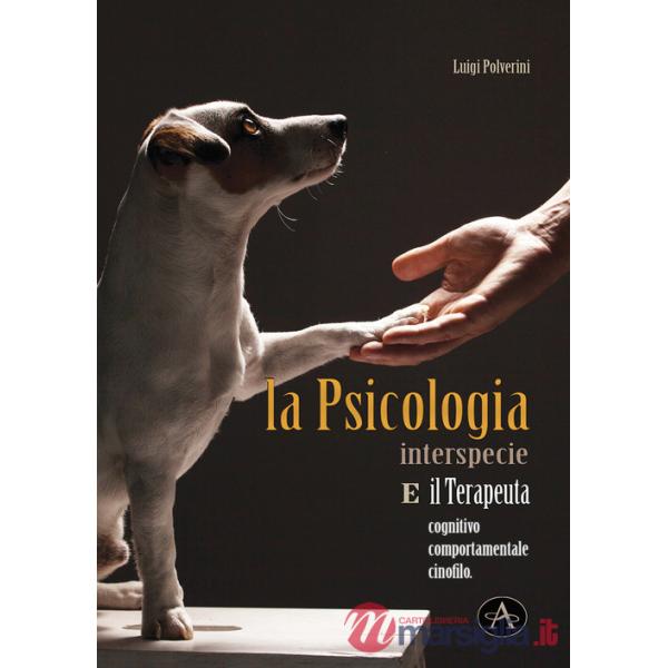 Psicologia interspecie e il terapeuta cognitivo, comportamentale cinofilo (La)