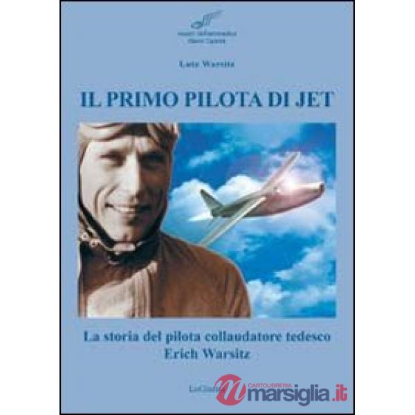 Il primo pilota di jet. La storia del pilota collaudatore tedesco Erich Warsitz